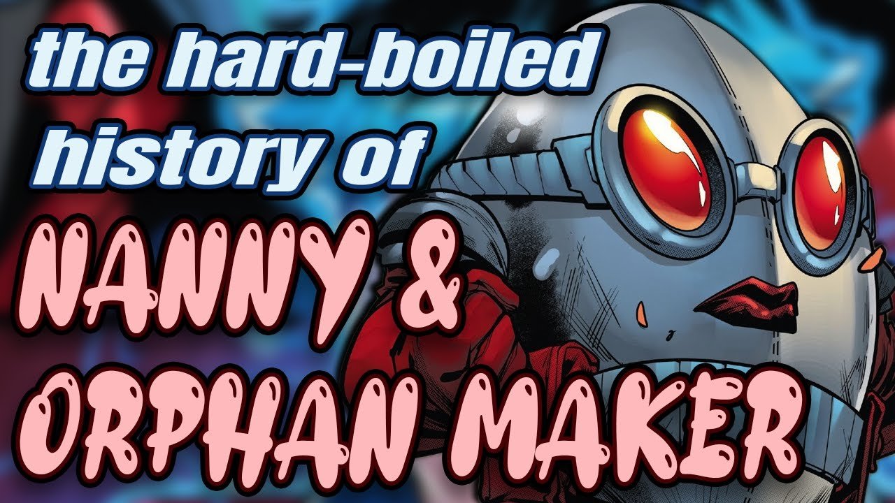 The Hard-Boiled History of NANNY & ORPHAN MAKER!